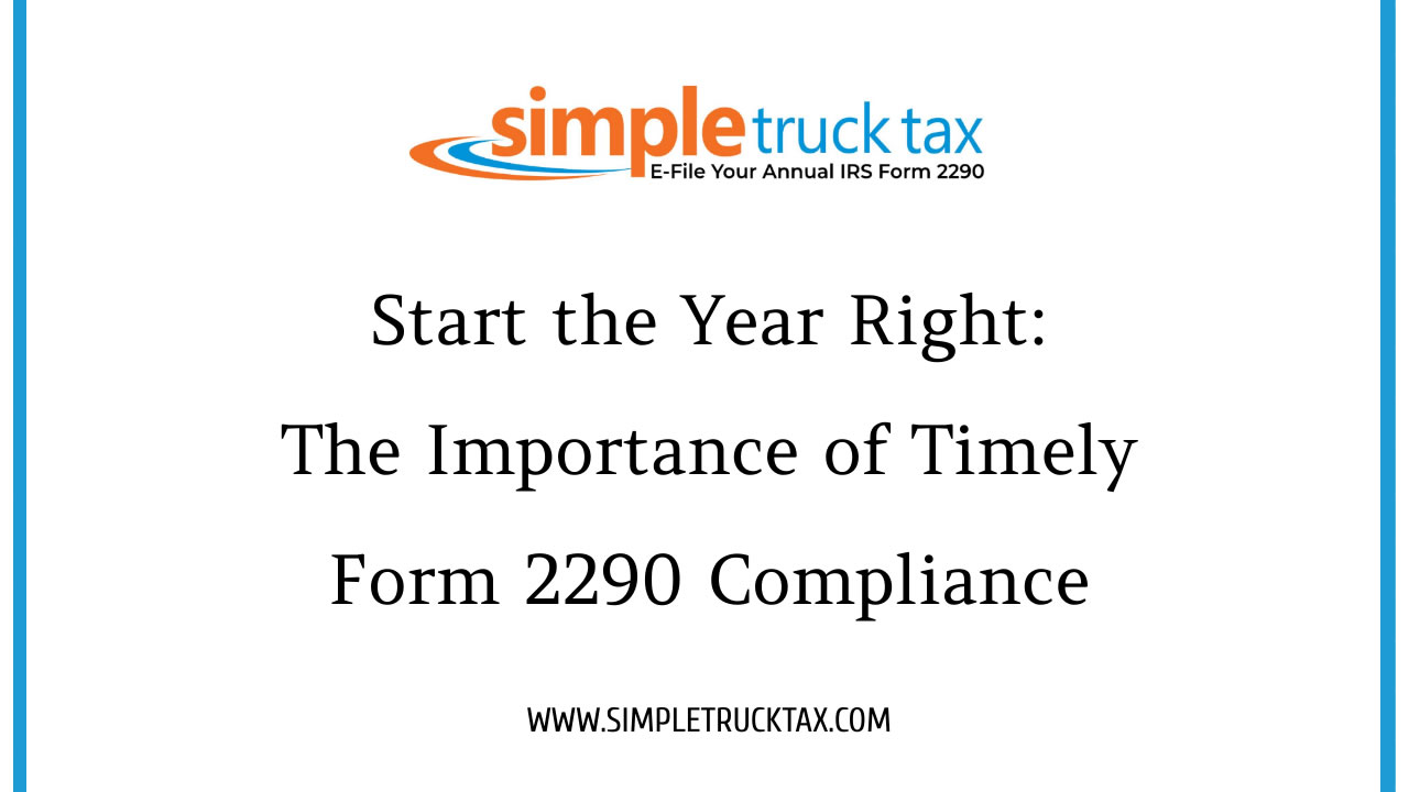 Start the Year Right: The Importance of Timely Form 2290 Compliance